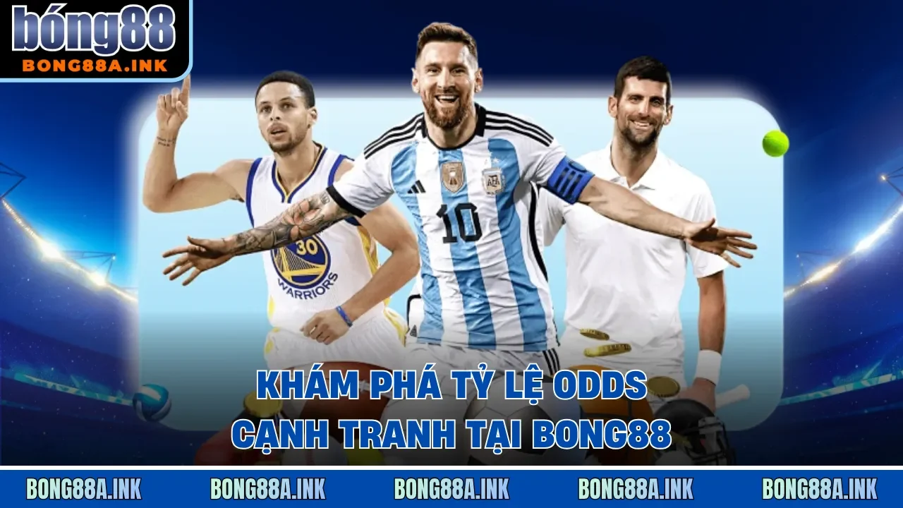 So sánh tỷ lệ Odds trả thưởng cực cao tại nhà cái Bong88